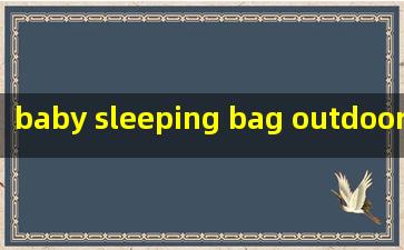  baby sleeping bag outdoor manufacturer
